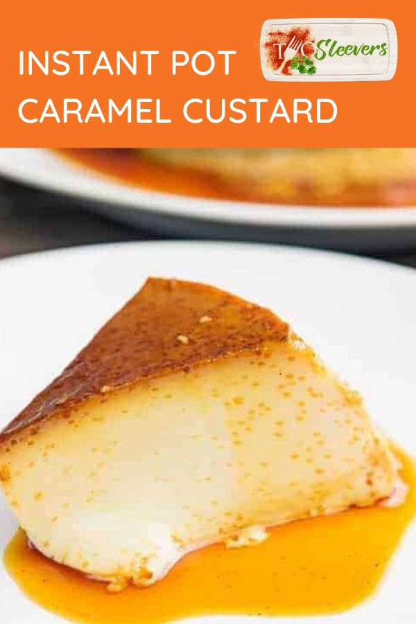 Caramel Custard Creme Caramel Instant Pot Recipe TwoSleevers