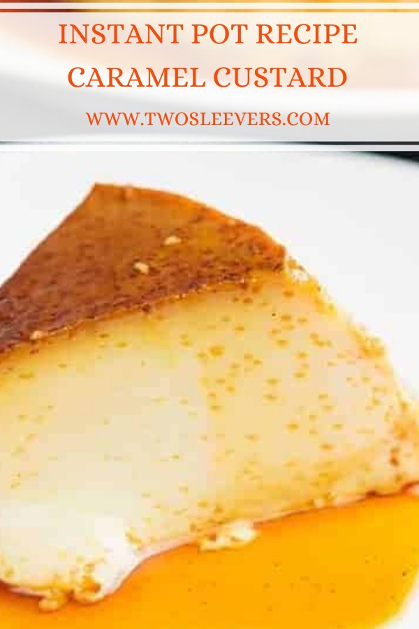 Caramel Custard Creme Caramel Instant Pot Recipe TwoSleevers