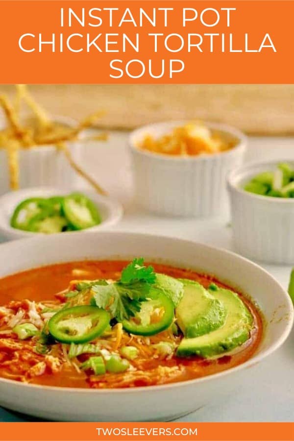 Instant Pot Chicken Tortilla Soup Easy, Delicious and Authentic!