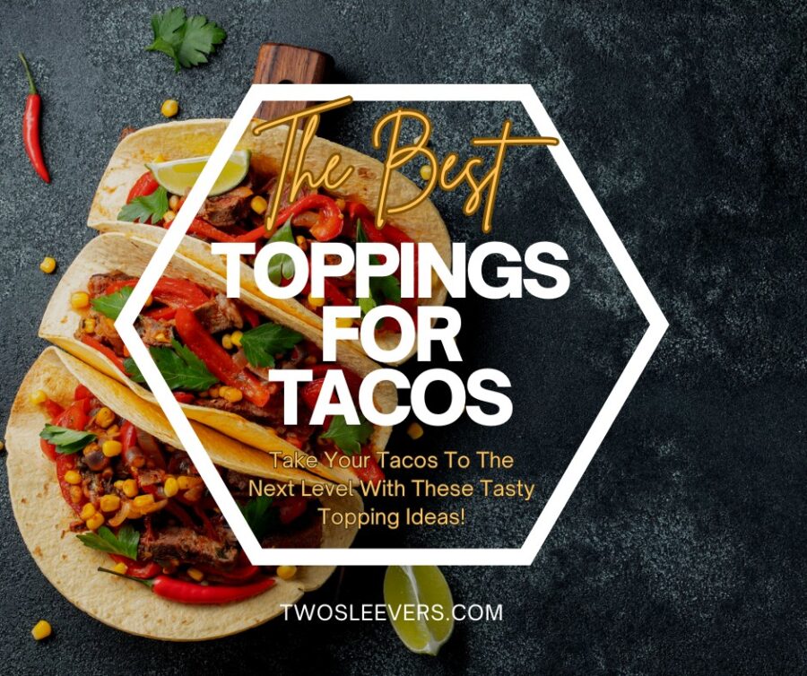 The Best Toppings For Tacos Graphic featuring three tacos with a text overlay