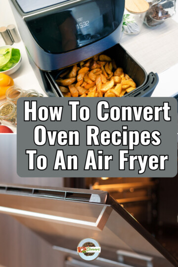 How To Convert Oven Recipes To An Air Fryer over a two part image of an air fryer and an oven