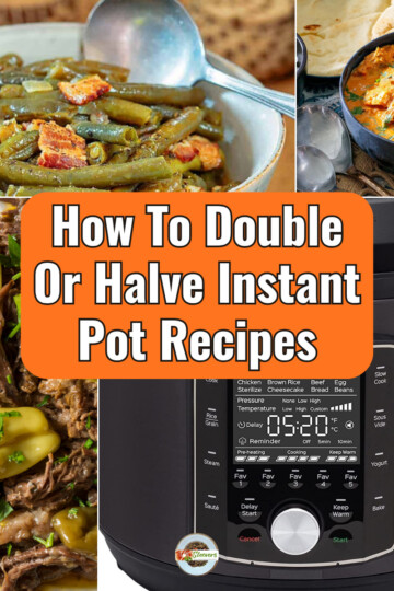 Four Part image grid with Instant Pot recipes and a picture of an Instant Pot with text overlay reading "How To Double Or Halve Instant Pot Recipes"