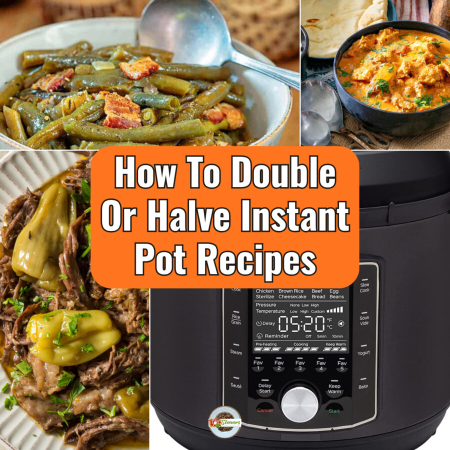 Four Part image grid with Instant Pot recipes and a picture of an Instant Pot with text overlay reading "How To Double Or Halve Instant Pot Recipes"