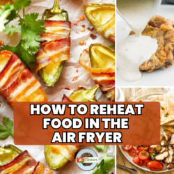 How To Reheat Food In the Air Fryer image with 3 different air fryer recipes in a grid and text overlay