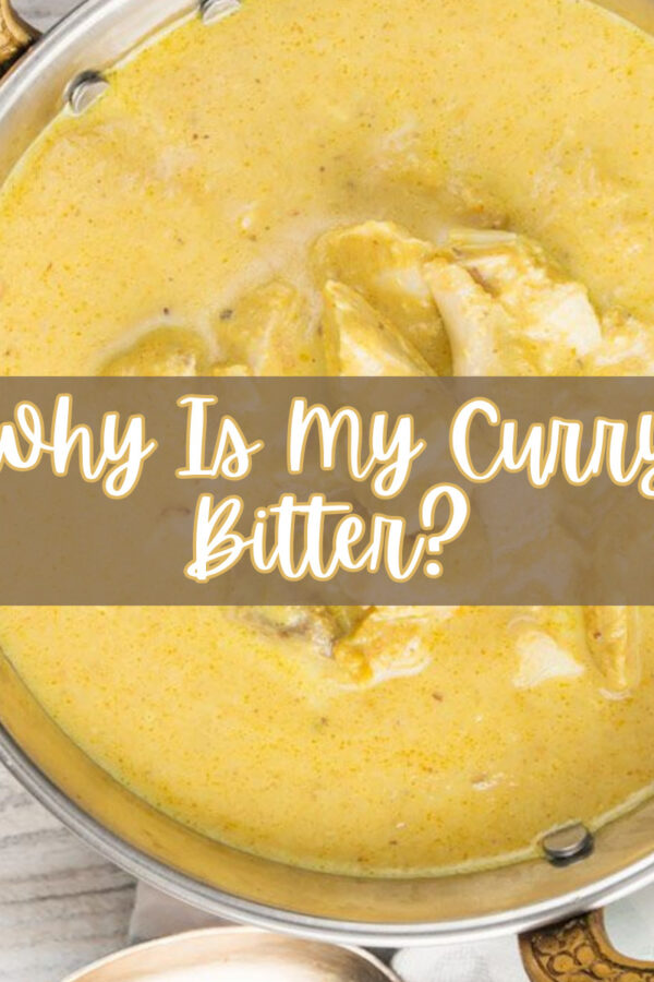 Overhead image of Chicken Korma in a serving dish with text overlay reading "Why is My Curry Bitter?"