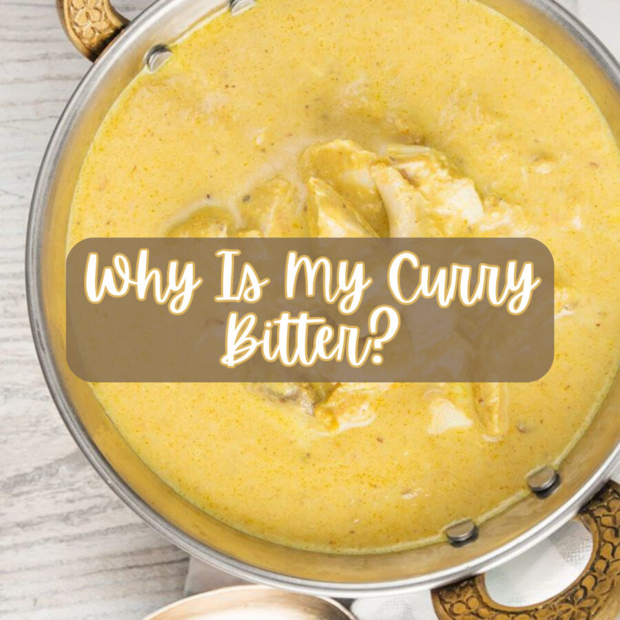 Overhead image of Chicken Korma in a serving dish with text overlay reading "Why is My Curry Bitter?"